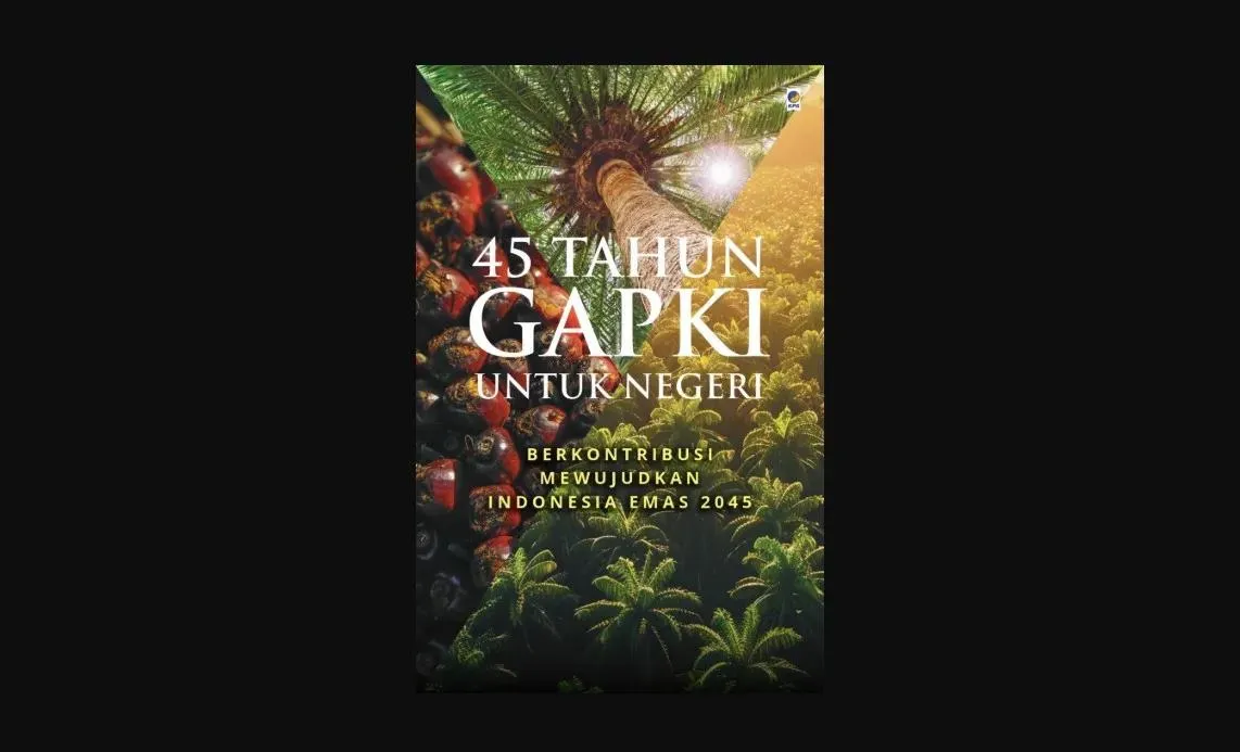 Buku ’45 Tahun GAPKI’: Menguak Sejarah Sawit RI yang Dulu Anak Bawang, Kini Raksasa Dunia